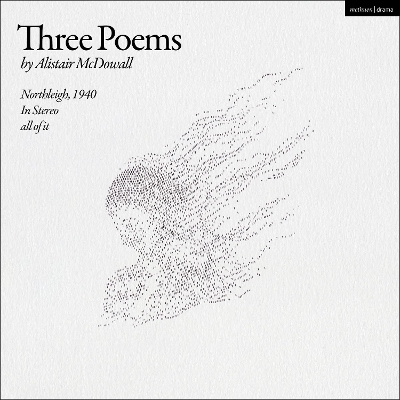 Three Poems: Northleigh, 1940; In Stereo; all of it by Mr Alistair McDowall