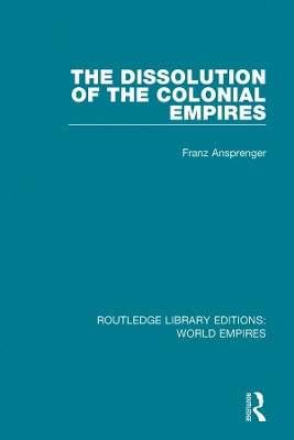 The The Dissolution of the Colonial Empires by Franz Ansprenger