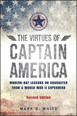 The Virtues of Captain America: Modern-Day Lessons on Character from a World War II Superhero book