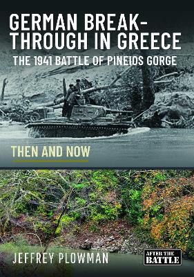 German Breakthrough in Greece: The 1941 Battle of Pineios Gorge - Then and Now book