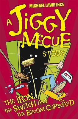 Jiggy McCue: The Iron, The Switch and The Broom Cupboard book