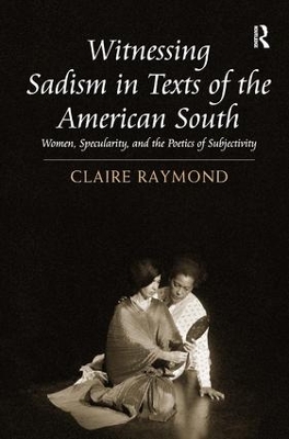 Witnessing Sadism in Texts of the American South by Claire Raymond
