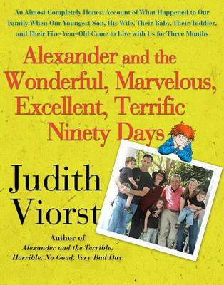 Alexander and the Wonderful, Marvelous, Excellent, Terrific Ninety Days: An Almost Completely Honest Account of What Happened to Our Family When Our Youngest Son, His Wife, Their Baby, Their Toddler, and Their Five-Year-Old Came to Live with Us for Three Months book