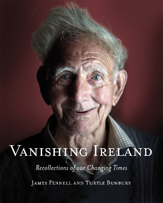 Vanishing Ireland: Recollections of our Changing Times by James Fennell