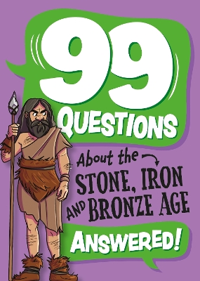 99 Questions About: The Stone, Bronze and Iron Ages book