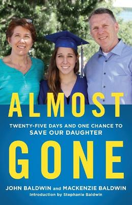 Almost Gone: Twenty-Five Days and One Chance to Save Our Daughter book