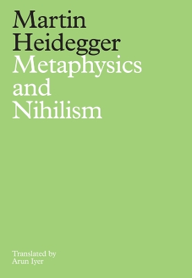 Metaphysics and Nihilism: 1 - The Overcoming of Metaphysics 2 - The Essence of Nihilism by Martin Heidegger