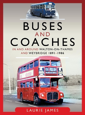 Buses and Coaches in and around Walton-on-Thames and Weybridge, 1891-1986 book