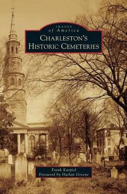 Charleston's Historic Cemeteries by Frank Karpiel