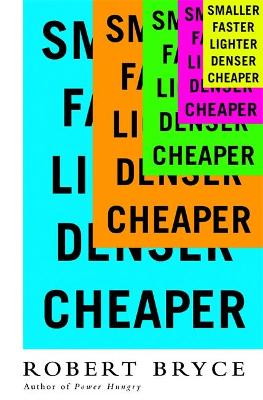 Smaller Faster Lighter Denser Cheaper book