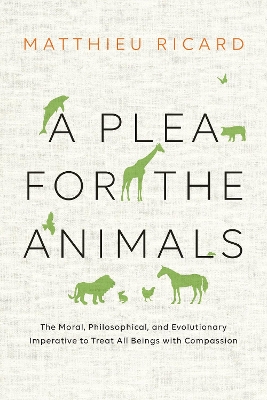A Plea For The Animals, A by Matthieu Ricard