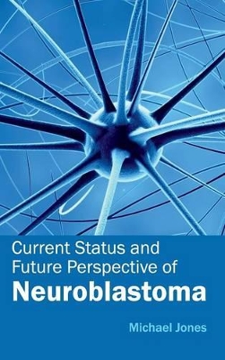 Current Status and Future Perspective of Neuroblastoma by Michael Jones