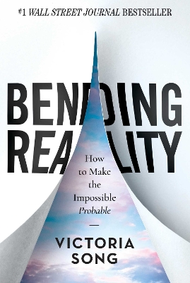 Bending Reality: How to Make the Impossible Probable book