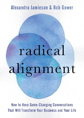 Radical Alignment: How to Have Game-Changing Conversations That Will Transform Your Business and Your Life book