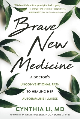 Brave New Medicine: A Doctor's Unconventional Path to Healing Her Autoimmune Illness by Cynthia Li