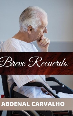 Breve Recuerdo: Romance de Ficción by Abdenal Carvalho