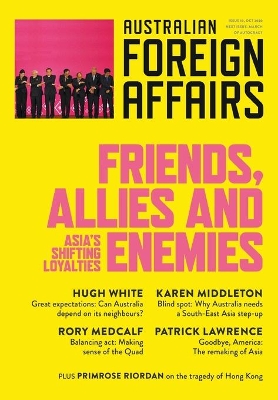 Friends, Allies and Enemies: Asia's Shifting Loyalties: Australian Foreign Affairs 10 book