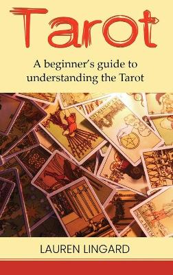 Tarot: A Beginner's Guide to Understanding the Tarot book