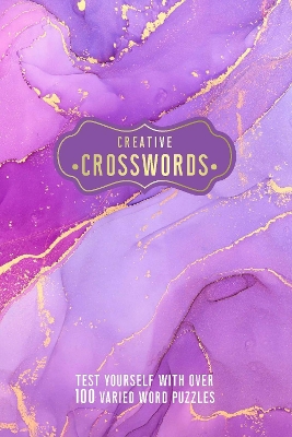 Creative Crosswords: Test Yourself with over 100 Varied Word Puzzles book