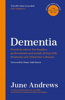 Dementia: The One-Stop Guide: Practical advice for families, professionals and people living with dementia and Alzheimer’s disease: Updated Edition book