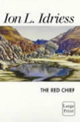 The Red Chief by Ion L. Idriess