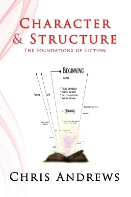 Character and Structure: The Foundations of Fiction by Chris Andrews