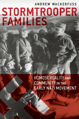 Stormtrooper Families – Homosexuality and Community in the Early Nazi Movement book