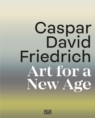 Caspar David Friedrich: Art for a New Age by Markus Bertsch