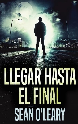 Llegar Hasta El Final by Sean O'Leary