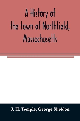 A history of the town of Northfield, Massachusetts: for 150 years, with an account of the prior occupation of the territory by the Squakheags: and with family genealogies book