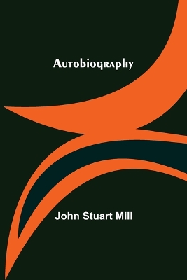 Autobiography by John Stuart Mill