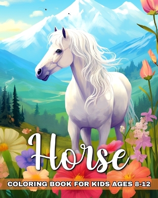 Horse Coloring Book for Kids Ages 8-12: Horse Coloring Sheets for Kids book