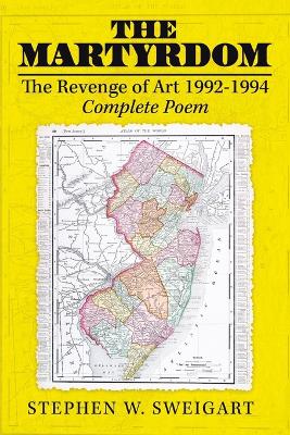 The Martyrdom: The Revenge of Art 1992-1994 Complete Poem by Stephen W Sweigart