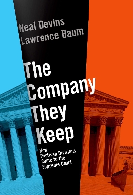 The Company They Keep: How Partisan Divisions Came to the Supreme Court book