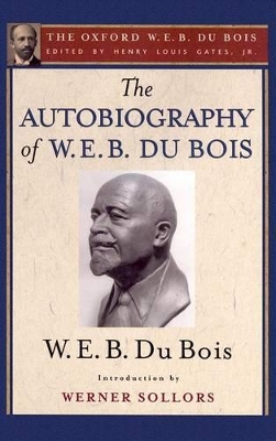 The Autobiography of W. E. B. Du Bois (The Oxford W. E. B. Du Bois) by Henry Louis Gates