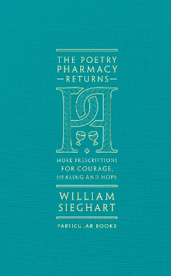 The The Poetry Pharmacy Returns: More Prescriptions for Courage, Healing and Hope by William Sieghart