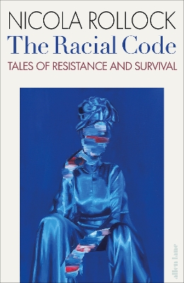 The Racial Code: Tales of Resistance and Survival by Nicola Rollock