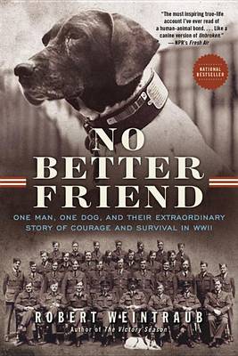 No Better Friend: One Man, One Dog, and Their Extraordinary Story of Courage and Survival in WWII book