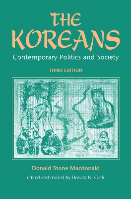 The The Koreans: Contemporary Politics And Society, Third Edition by Donald N Clark