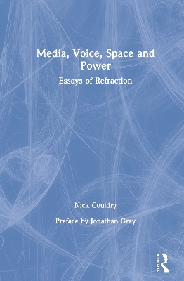 Media, Voice, Space and Power: Essays of Refraction book