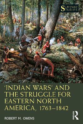 ‘Indian Wars’ and the Struggle for Eastern North America, 1763–1842 book