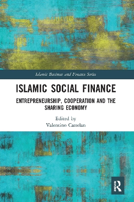 Islamic Social Finance: Entrepreneurship, Cooperation and the Sharing Economy by Valentino Cattelan