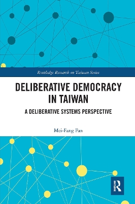 Deliberative Democracy in Taiwan: A Deliberative Systems Perspective by Mei-Fang Fan