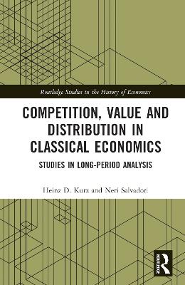 Competition, Value and Distribution in Classical Economics: Studies in Long-Period Analysis book