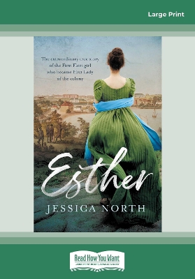 Esther: The extraordinary true story of the First Fleet girl who became First Lady of the colony by Jessica North