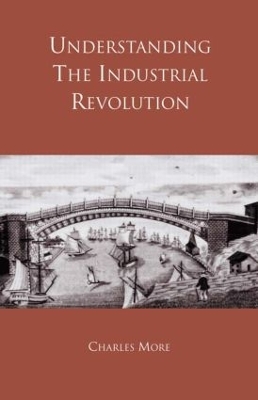 Understanding the Industrial Revolution by Charles More