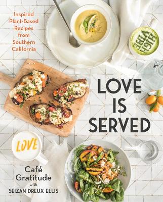 Love is Served: Inspired Plant-Based Recipes from Southern California book