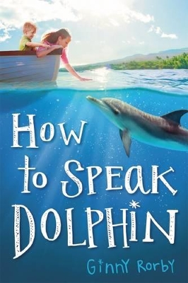 How to Speak Dolphin by Ginny Rorby