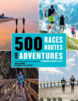 500 Races, Routes and Adventures: A Runner's Bucket List by John Brewer