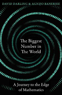 The Biggest Number in the World: A Journey to the Edge of Mathematics book